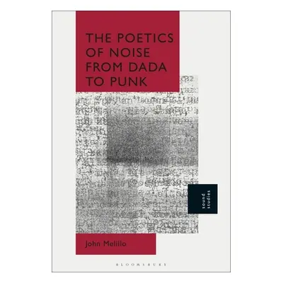 "The Poetics of Noise from Dada to Punk" - "" ("Melillo John")(Paperback)