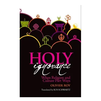 "Holy Ignorance: When Religion and Culture Part Ways" - "" ("Olivier Roy")(Paperback)