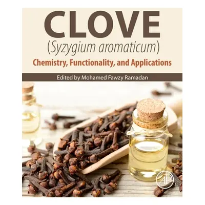 "Clove (Syzygium Aromaticum): Chemistry, Functionality and Applications" - "" ("Ramadan Mohamed 