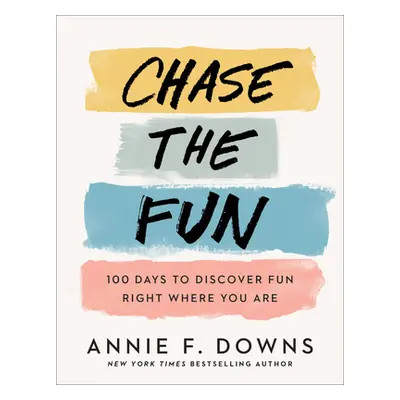 "Chase the Fun: 100 Days to Discover Fun Right Where You Are" - "" ("Downs Annie F.")(Pevná vazb