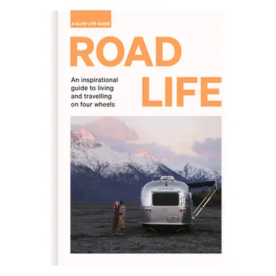 "Road Life: An Inspirational Guide to Living and Travelling on Four Wheels" - "" ("Santabarbara 