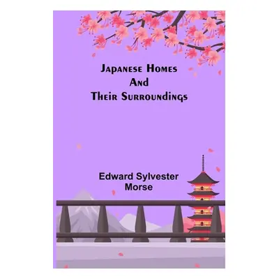 "Japanese Homes and Their Surroundings" - "" ("Sylvester Morse Edward")(Paperback)