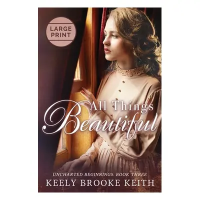 "All Things Beautiful: Large Print" - "" ("Keith Keely Brooke")(Paperback)