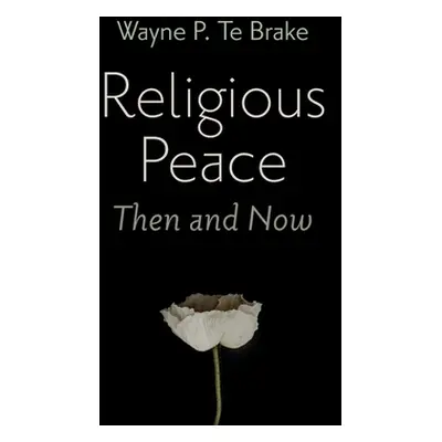 "Religious Peace, Then and Now" - "" ("Te Brake Wayne P.")(Paperback)