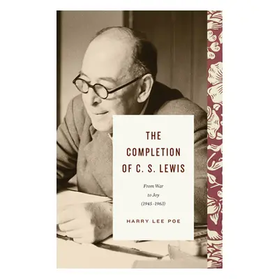 "The Completion of C. S. Lewis (1945-1963): From War to Joy" - "" ("Poe Harry Lee")(Pevná vazba)