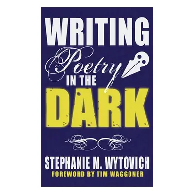 "Writing Poetry in the Dark" - "" ("Wytovich Stephanie M.")(Pevná vazba)