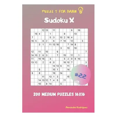 "Puzzles for Brain - Sudoku X 200 Medium Puzzles 16x16 vol.22" - "" ("Rodriguez Alexander")(Pape