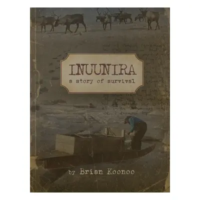 "Inuunira: My Story of Survival" - "" ("Koonoo Brian")(Pevná vazba)