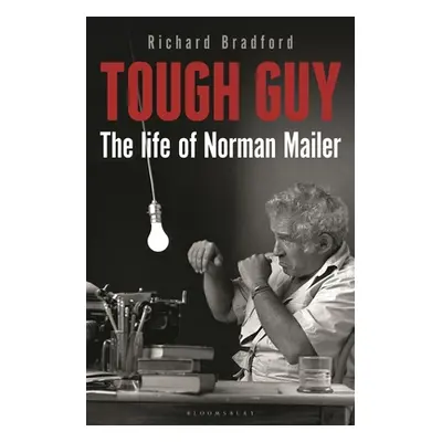 "Tough Guy: The Life of Norman Mailer" - "" ("Bradford Richard")(Pevná vazba)