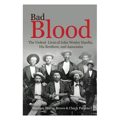 "Bad Blood: The Violent Lives of John Wesley Hardin, His Brothers, and Associates" - "" ("Brown 