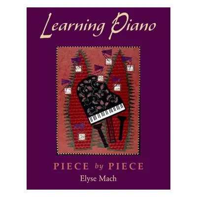 "Learning Piano: Piece by Piece [With 2 CDROMs]" - "" ("Mach Elyse")(Paperback)