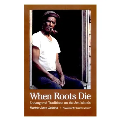 "When Roots Die: Endangered Traditions on the Sea Islands" - "" ("Jones-Jackson Patricia")(Paper