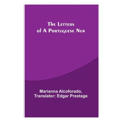 "The Letters of a Portuguese Nun" - "" ("Alcoforado Translator Edgar Prestage")(Paperback)