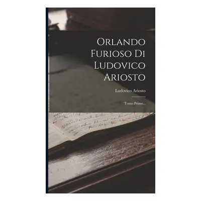 "Orlando Furioso Di Ludovico Ariosto: Tomo Primo..." - "" ("Ariosto Ludovico")(Pevná vazba)