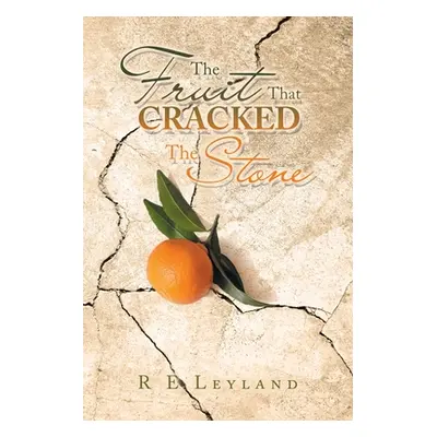 "The Fruit That Cracked the Stone" - "" ("Leyland R. E.")(Paperback)