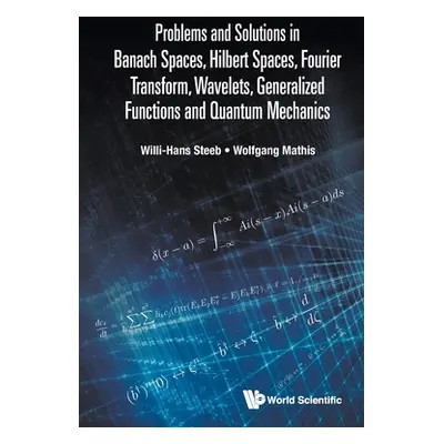 "Problems and Solutions in Banach Spaces, Hilbert Spaces, Fourier Transform, Wavelets, Generaliz