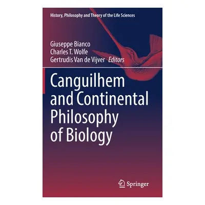 "Canguilhem and Continental Philosophy of Biology" - "" ("Bianco Giuseppe")(Pevná vazba)