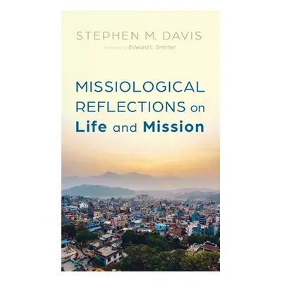 "Missiological Reflections on Life and Mission" - "" ("Davis Stephen M.")(Pevná vazba)