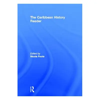 "The Caribbean History Reader" - "" ("Foote Nicola")(Pevná vazba)