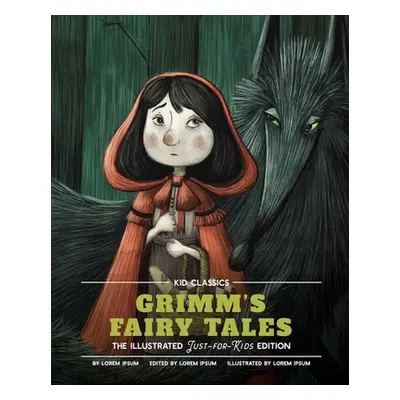 "Grimm's Fairy Tales - Kid Classics: The Classic Edition Reimagined Just-For-Kids! (Kid Classic 