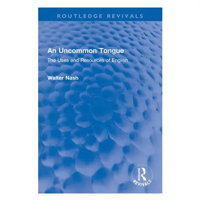 "An Uncommon Tongue: The Uses and Resources of English" - "" ("Nash Walter")(Paperback)