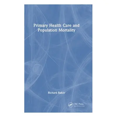 "Primary Health Care and Population Mortality" - "" ("Baker Richard")(Pevná vazba)