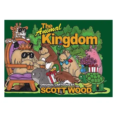 "The Animal Kingdom: Original Cartoons by Scott Wood" - "" ("Wood Scott")(Pevná vazba)