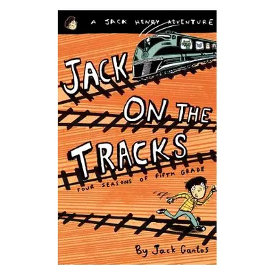 "Jack on the Tracks: Four Seasons of Fifth Grade" - "" ("Gantos Jack")(Paperback)