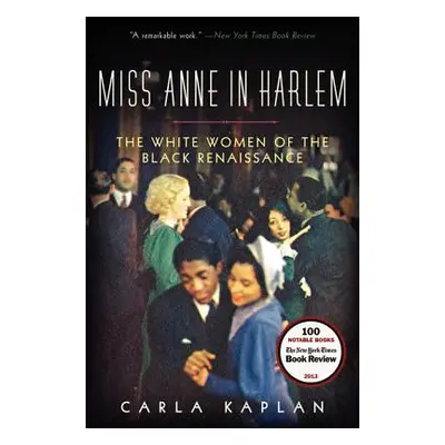 "Miss Anne in Harlem: The White Women of the Black Renaissance" - "" ("Kaplan Carla")(Paperback)