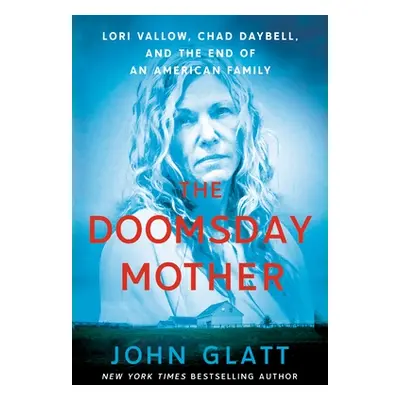 "The Doomsday Mother: Lori Vallow, Chad Daybell, and the End of an American Family" - "" ("Glatt