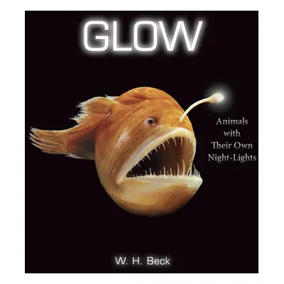 "Glow: Animals with Their Own Night-Lights" - "" ("Beck W. H.")(Pevná vazba)