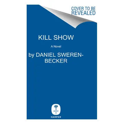 "Kill Show: A True Crime Novel" - "" ("Sweren-Becker Daniel")(Pevná vazba)