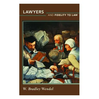 "Lawyers and Fidelity to Law" - "" ("Wendel W. Bradley")(Paperback)