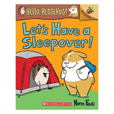 "Let's Have a Sleepover!: An Acorn Book (Hello, Hedgehog! #2), 2" - "" ("Feuti Norm")(Paperback)