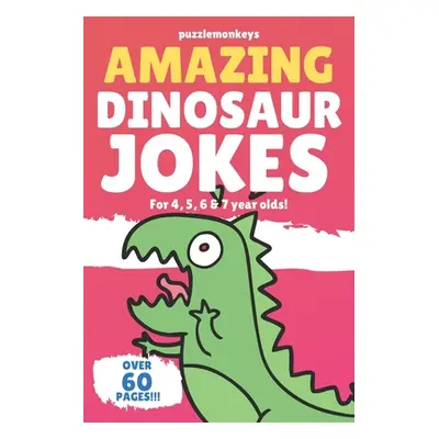 "Amazing Dinosaur Jokes for 4, 5, 6 & 7 year olds!: The funniest jokes this side of the jurassic