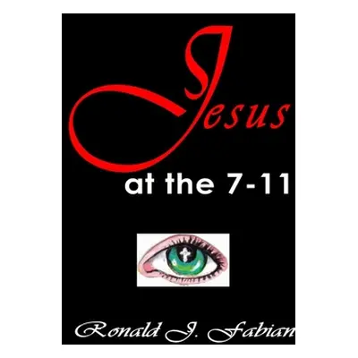 "Jesus at the 7-11" - "" ("Fabian Ronald")(Paperback)