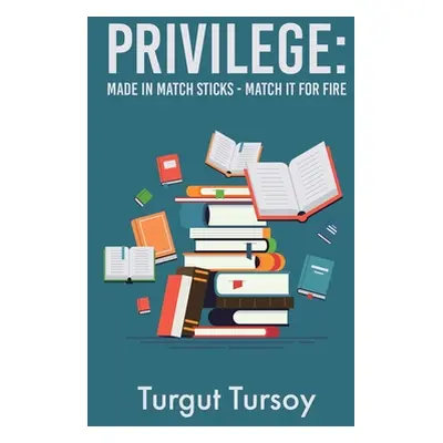 "Privilege: Made in Match Sticks - Match it for Fire" - "" ("Tursoy Turgut")(Paperback)