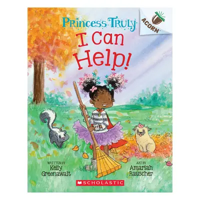 "I Can Help!: An Acorn Book (Princess Truly #8)" - "" ("Greenawalt Kelly")(Paperback)