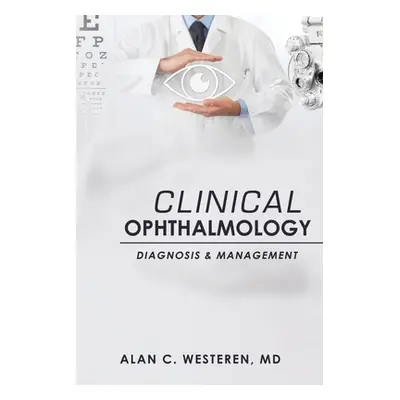 "Clinical Ophthalmology: Diagnosis & Management" - "" ("Westeren Alan C.")(Paperback)