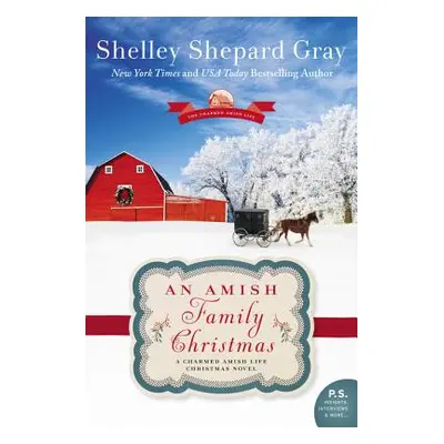 "An Amish Family Christmas: A Charmed Amish Life Christmas Novel" - "" ("Gray Shelley Shepard")(