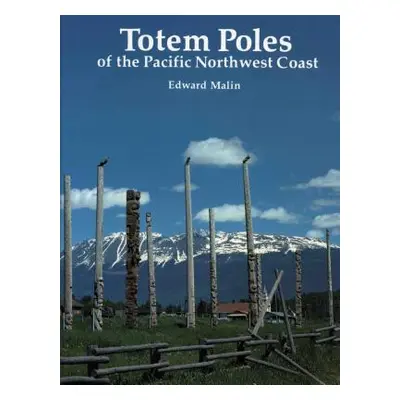 "Totem Poles of the Pacific Northwest Coast" - "" ("Malin Edward")(Paperback)