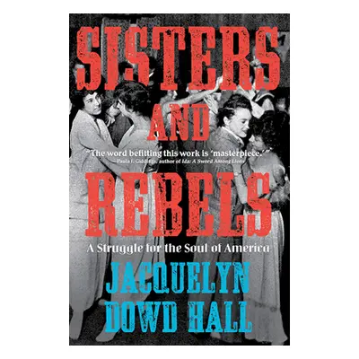 "Sisters and Rebels: A Struggle for the Soul of America" - "" ("Hall Jacquelyn Dowd")(Paperback)