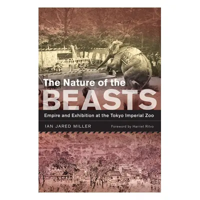 "The Nature of the Beasts, 27: Empire and Exhibition at the Tokyo Imperial Zoo" - "" ("Miller Ia