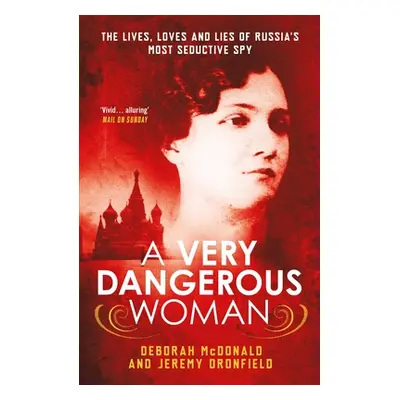 "A Very Dangerous Woman: The Lives, Loves and Lies of Russia's Most Seductive Spy" - "" ("McDona