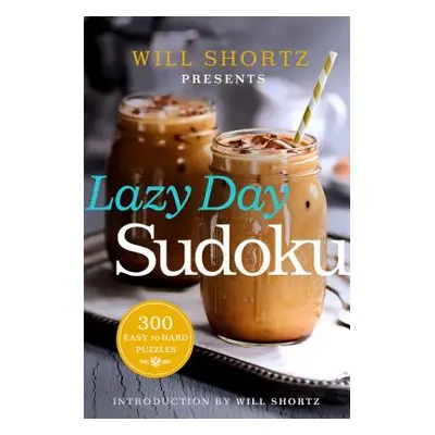 "Will Shortz Presents Lazy Day Sudoku: 300 Easy to Hard Puzzles" - "" ("Shortz Will")(Paperback)