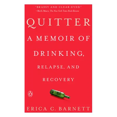 "Quitter: A Memoir of Drinking, Relapse, and Recovery" - "" ("Barnett Erica C.")(Paperback)