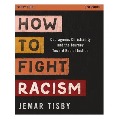 "How to Fight Racism Study Guide: Courageous Christianity and the Journey Toward Racial Justice"