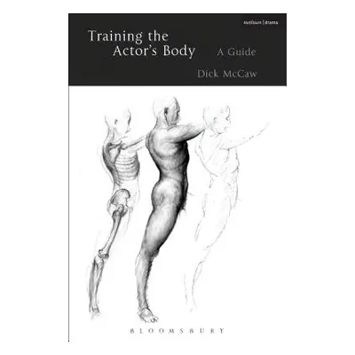 "Training the Actor's Body: A Guide" - "" ("McCaw Dick")(Paperback)