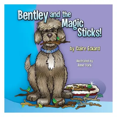 "Bentley and the Magic Sticks" - "" ("Eckard Claire")(Paperback)