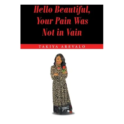 "Hello Beautiful, Your Pain Was Not in Vain" - "" ("Arevalo Takiya")(Paperback)